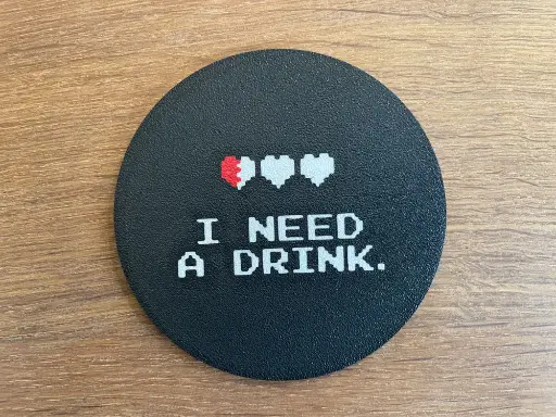 I need a drink -Coaster